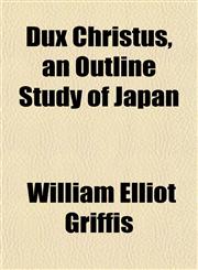 Dux Christus, an Outline Study of Japan,1152245546,9781152245549