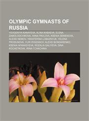 Olympic gymnasts of Russia Yevgeniya Kanayeva, Alina Kabaeva, Elena Zamolodchikova, Anna Pavlova, Ksenia Semenova, Alexei Nemov,1155471148,9781155471143