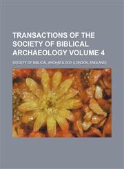 Transactions of the Society of Biblical Archaeology Volume 4,113052860X,9781130528602