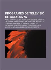 Programes de Televisió de Catalunya Adéu, Espanya?, Llista de programes de Televisió de Catalunya, Temps d'aventura, Play, Espai Internet,1232732893,9781232732891