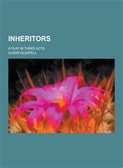Inheritors; A Play in Three Acts,1230230688,9781230230689