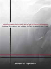 Cosmopolitanism and the Age of School Reform Science, Education, and Making Society by Making the Child,0415958148,9780415958141