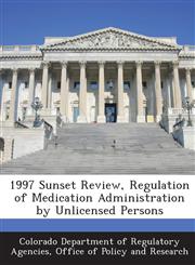 1997 Sunset Review, Regulation of Medication Administration by Unlicensed Persons,1288945469,9781288945467