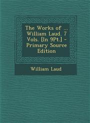 Works of ... William Laud. 7 Vols. [In 9pt.] 7 Vols.,1287475612,9781287475613