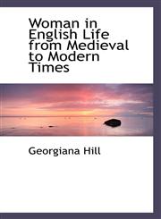Woman in English Life from Medieval to Modern Times,1117551679,9781117551678
