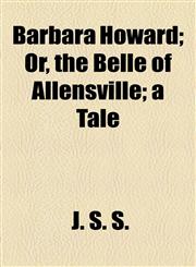 Barbara Howard; Or, the Belle of Allensville; a Tale,1154512622,9781154512625