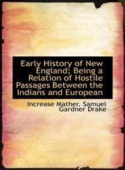 Early History of New England; Being a Relation of Hostile Passages Between the Indians and European,111573010X,9781115730105