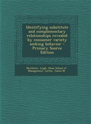 Identifying Substitute and Complementary Relationships Revealed by Consumer Variety Seeking Behavior - Primary Source Edition,1287793924,9781287793922