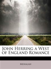 John Herring a West of England Romance,1115867105,9781115867108