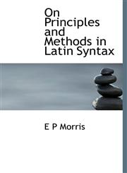 On Principles and Methods in Latin Syntax,111723374X,9781117233741