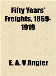 Fifty Years' Freights, 1869-1919,1152200429,9781152200425