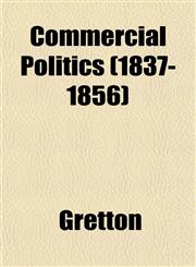 Commercial Politics (1837-1856),1152213024,9781152213029