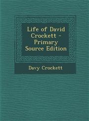 Life of David Crockett - Primary Source Edition,1293837199,9781293837191