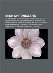Irish chroniclers James Ussher, Dubhaltach Mac Fhirbhisigh, List of Irish writers, Ó Duibhgeannáin, Mary Bonaventure Browne,1155625250,9781155625256