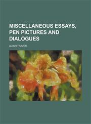 Miscellaneous essays, pen pictures and dialogues,1130685985,9781130685985