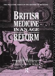 British Medicine in an Age of Reform,0415056225,9780415056229