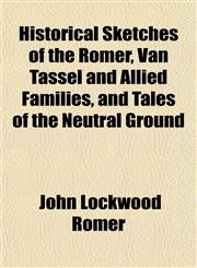 Historical Sketches of the Romer, Van Tassel and Allied Families, and Tales of the Neutral Ground,115472817X,9781154728170