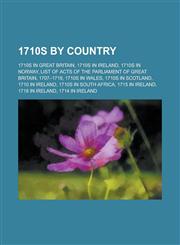 1710s by Country 1710s in Wales, 1710s in Scotland, 1710s in South Africa,,1155997735,9781155997735
