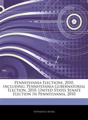 Articles On Pennsylvania Elections, 2010, including Pennsylvania Gubernatorial Election, 2010, United States Senate Election In Pennsylvania, 2010,1242427880,9781242427886