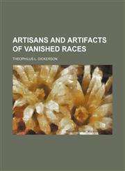 Artisans and Artifacts of Vanished Races,1235851532,9781235851537