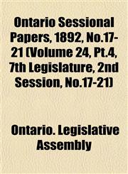 Ontario Sessional Papers, 1892, No.17-21 (Volume 24, Pt.4, 7th Legislature, 2nd Session, No.17-21),115305289X,9781153052894