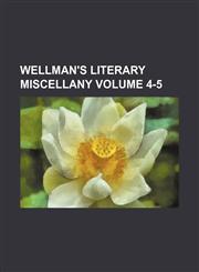Wellman's literary miscellany Volume 4-5,1130804275,9781130804270
