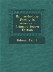 Bahner-Bohner Family in America - Primary Source Edition,129536042X,9781295360420
