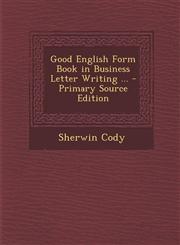 Good English Form Book in Business Letter Writing ... - Primary Source Edition,1294736035,9781294736035