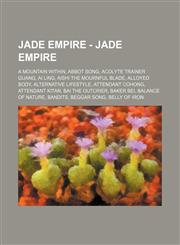 Jade Empire - Jade Empire A Mountain Within, Abbot Song, Acolyte Trainer Guang, Ai Ling, Aishi the Mournful Blade, Alloyed Body, Alternative lifestyle, Attendant Cohong, Attendant Kitan, Bai the Outcrier, Baker Bei, Balance of Nature, Bandits, Beggar Son,1234756390,9781234756390