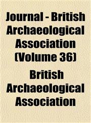 Journal - British Archaeological Association (Volume 36),115284170X,9781152841703