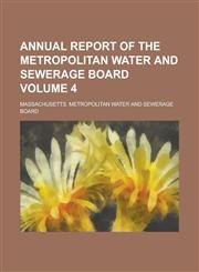Annual Report of the Metropolitan Water and Sewerage Board Volume 4,1234294141,9781234294144