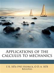 Applications of the calculus to mechanics,1145637221,9781145637221