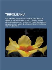 Tripolitania Leptis Magna, Sirte District, Roman Libya, Misrata, Sabratha, Libyan Iron and Steel Company, Tripoli International Airport,1233169467,9781233169467