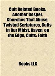 Cult Related Books (Study Guide) Another Gospel, Churches That Abuse, Twisted Scriptures, Cults in Our Midst, Raven, on the Edge, Cults: Faith,1155618939,9781155618937