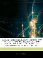 Articles On Basilan, including Basilan (island), 2007 Basilan Beheading Incident, Basilan State College, History Of Basilan, Mindanao Autonomous College,1242913998,9781242913990