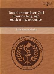 Toward an atom laser Cold atoms in a long, high-gradient magnetic guide.,1243545941,9781243545947