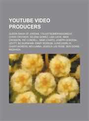Youtube Video Producers Queen Rania of Jordan, Itsjustsomerandomguy, Chris Crocker, Selena Gomez, Lisa Lavie, Iman Crosson,1155805976,9781155805979