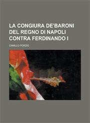 La Congiura de'Baroni del Regno Di Napoli Contra Ferdinando I,1234450518,9781234450519