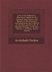 Life of Sir Roderick I. Murchison Based on His Journals and Letters with Notices of His Scientific Contemporaries and a Sketch of the Rise and Growth,1289754136,9781289754136