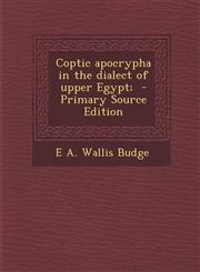 Coptic apocrypha in the dialect of upper Egypt;  - Primary Source Edition,1295776804,9781295776801