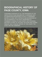 Biographical History of Page County, Iowa; Containing Portraits of All the Presidents of the United States from Washington to Harrison, with Accompanying Biographies of Each; a Condensed History of Iowa, with Portraits and Biographies of,1234200767,9781234200763