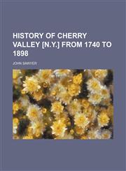 History of Cherry Valley [N.Y.] from 1740 to 1898,1155062906,9781155062907