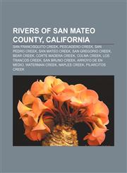 Rivers of San Mateo County, California San Francisquito Creek, Pescadero Creek, San Pedro Creek, San Mateo Creek, San Gregorio Creek,1155773926,9781155773926