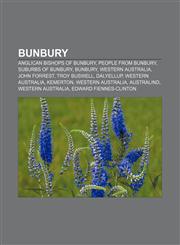 Bunbury Anglican bishops of Bunbury, People from Bunbury, Suburbs of Bunbury, Bunbury, Western Australia, John Forrest, Troy Buswell,1157790178,9781157790174