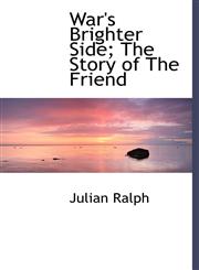 War's Brighter Side; The Story of  The Friend,111796048X,9781117960487