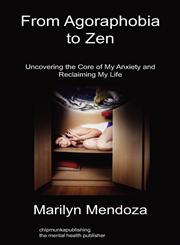 From Agoraphobia to Zen Uncovering the Core of My Anxiety and Reclaiming My Life,1849915237,9781849915236