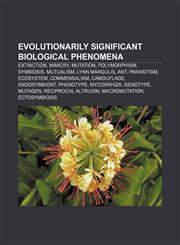 Evolutionarily significant biological phenomena Extinction, Mimicry, Mutation, Polymorphism, Symbiosis, Mutualism, Lynn Margulis, Ant,1156464102,9781156464106