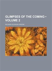 Glimpses of the Coming (Volume 2),1458810100,9781458810106
