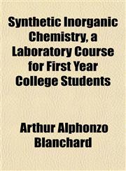 Synthetic Inorganic Chemistry, a Laboratory Course for First Year College Students,1152808540,9781152808546
