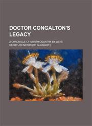 Doctor Congalton's Legacy; A Chronicle of North Country By-Ways,1150919531,9781150919534